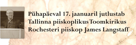 Pühapäeval 17. jaanuaril jutlustab Tallinna piiskoplikus Toomkirikus Rochesteri piiskop James Langstaff